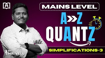 MAINS LEVEL A-Z QUANTZ | SIMPLIFICATIONS - 3 | APTITUDE CLASS | BANK EXAMS | BY MR.VELU