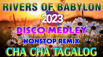 🇵🇭 🍀[ NEW ] RIVERS OF BABYLON💕 TAGALOG CHA-CHA NONSTOP REMIX | CHA CHA DISCO MEDEY 2023💕