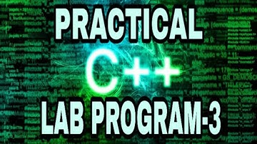 PRACTICAL C++ LAB PROGRAM-3