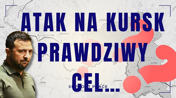 Operacja Kurska: Ukraińska taktyka na froncie – co naprawdę chce osiągnąć Kijów?