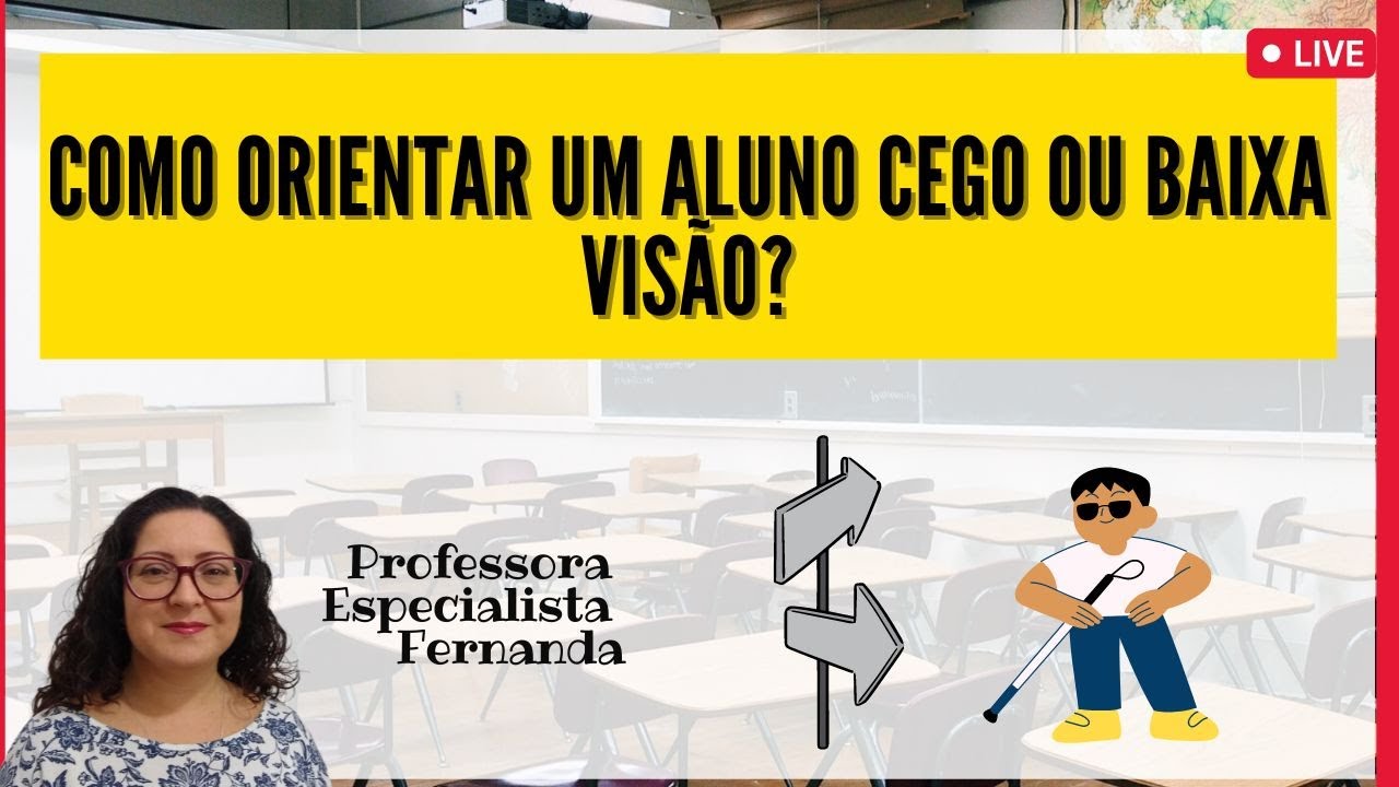 🔴 LIVE 16 - Como aprender a orientar seu aluno cego ou de baixa visão ...
