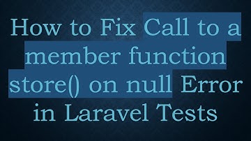How to Fix Call to a member function store() on null Error in Laravel Tests