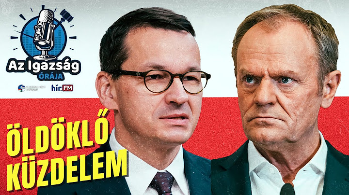 Tusk azt csinálja Lengyelországban, amit Magyar Péter tenne Magyarországon – Az Igazság órája