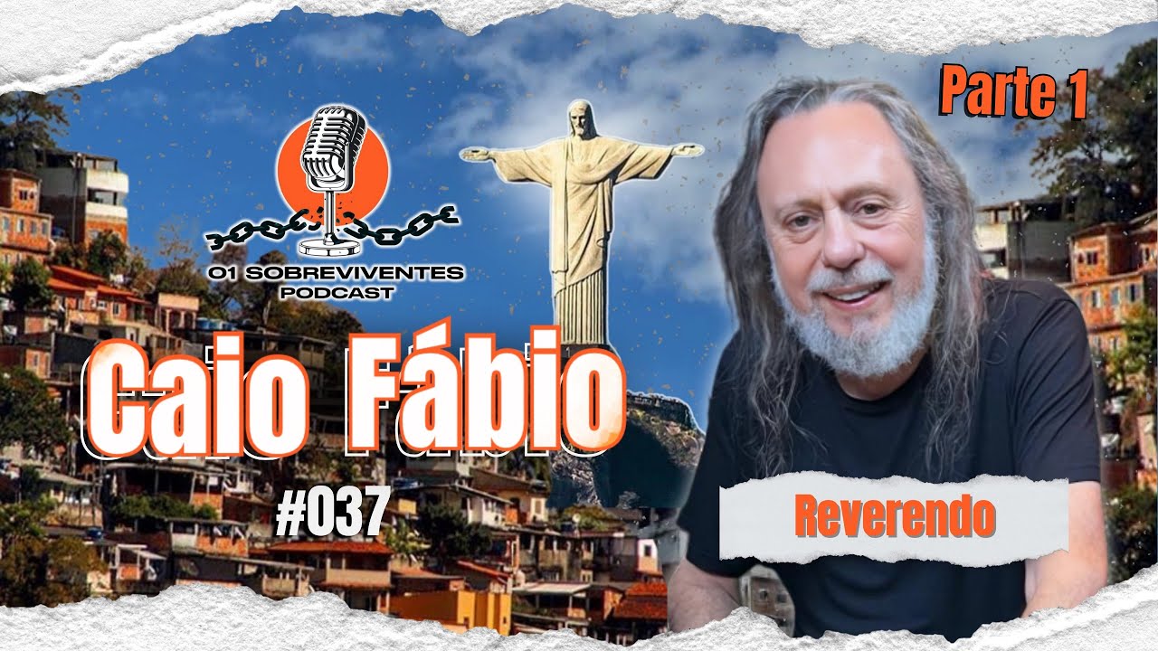 Os Sobreviventes #037 - Reverendo Caio Fábio |  PARTE1