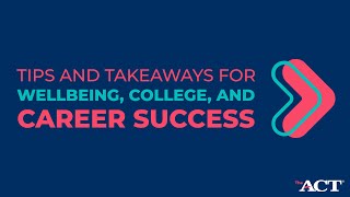 Tips and Takeaways for Wellbeing College and Career Success