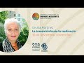 Cecilia martnez charla magistral la transicin hacia la resilencia