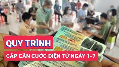 Quy trình cấp căn cước điện tử từ ngày 1-7, người dân cần làm gì?