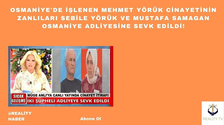 Mehmet Yörük cinayeti zanlıları Sebile Yörük ve Mustafa Samagan, Osmaniye Adliyesine sevk edildi!