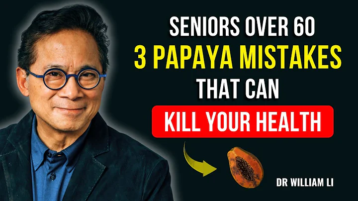 Seniors Over 60: 3 Dangerous Papaya Mistakes That Can Harm Your Health | Dr. William Li