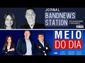 BandNews Station e BandNews FM No Meio Do Dia - 07/07/2020