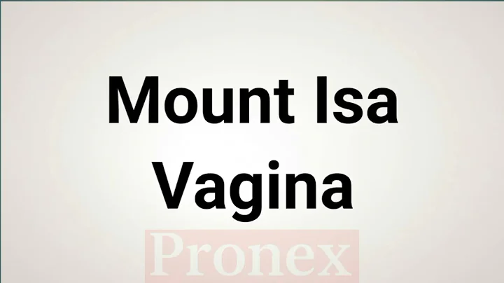 How to Pronounce Mount Isa Vagina