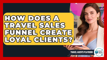 How Does A Travel Sales Funnel Create Loyal Clients? - Travel Agents Playbook