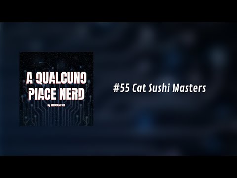 #55 Cat Sushi Masters | A Qualcuno piace Nerd