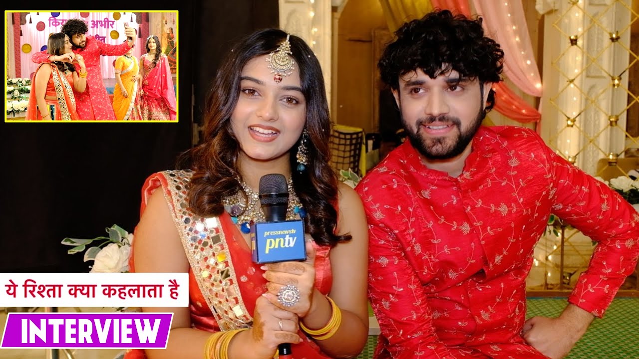 Yeh Rishta Kya Kehlata Hai: Kiara Aur Abhir Interview On Shocking Twist & Turns, Fun & Masti On Set