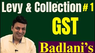 GST: Levy & Collection: Lecture 1: Goods & Services Tax I CA Dilip Badlani