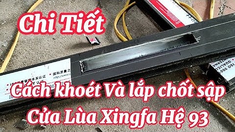 Cách khoét chốt sập Cửa lùa xingfa Hệ  93