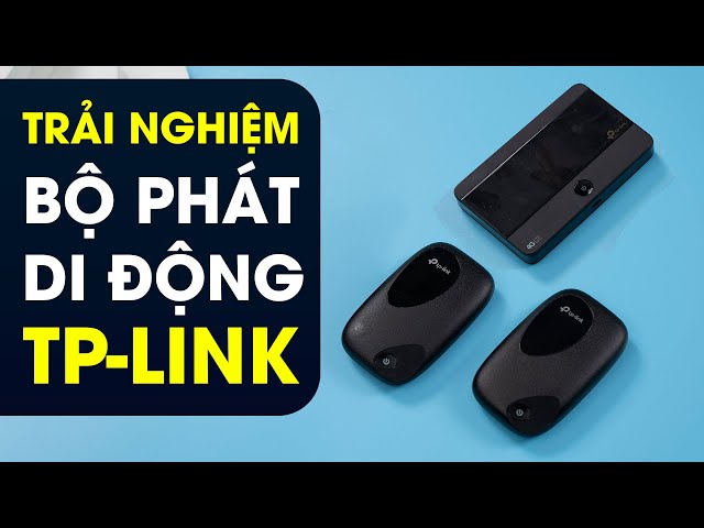 Trải nghiệm bộ phát Wi-Fi 4G Tp-Link: Món đồ cần thiết khi đi du lịch