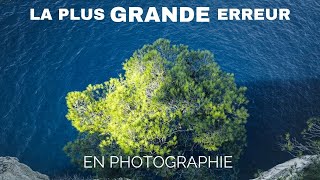 La PLUS GRANDE ERREUR en photographie