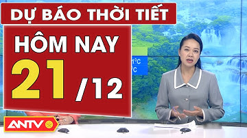 Dự báo thời tiết ngày 21/12: Không khí lạnh tăng cường, Bắc Bộ rét đậm diện rộng | ANTV