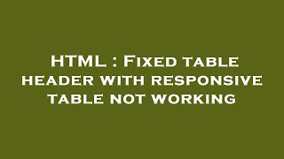 HTML : Fixed table header with responsive table not working