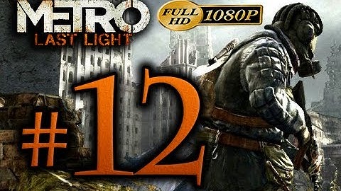 Metro Last Light - Walkthrough Part 12 [1080p HD] - No Commentary