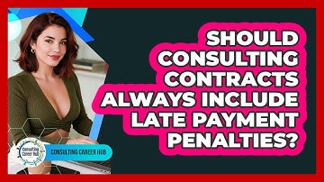Should Consulting Contracts Always Include Late Payment Penalties? - Consulting Career Hub
