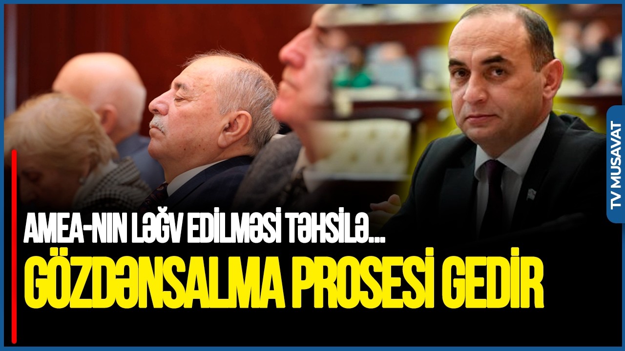 Gözdənsalma prosesi GEDİR:AMEA-nın ləğv edilməsi təhsilə CİDDİ TƏSİR...-  Ceyhun Məmmədovdan TƏHLİL