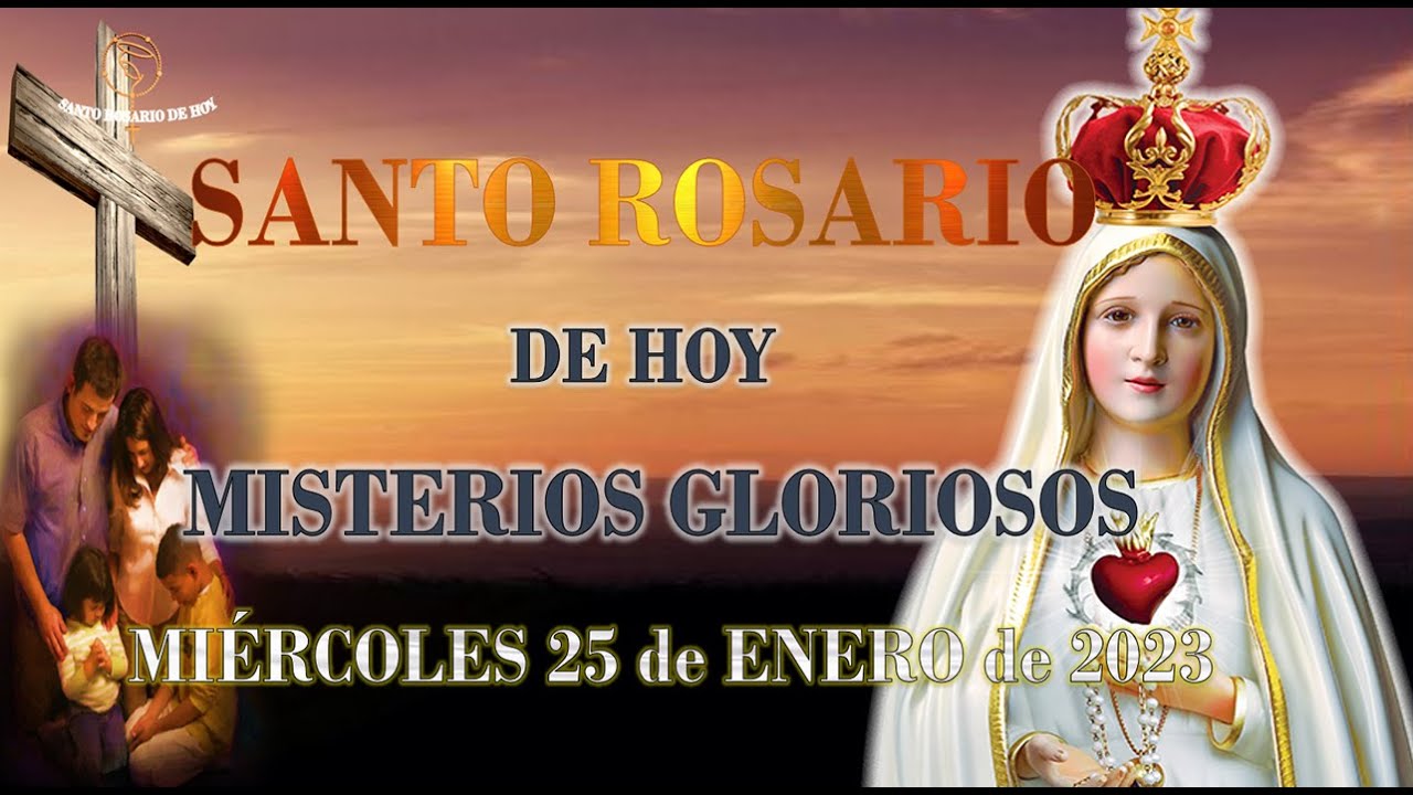 SANTO ROSARIO de hoy MIÉRCOLES 25 de ENERO 2023 MISTERIOS GLORIOSOS ? Rosario a Santa Virgen María? - YouTube