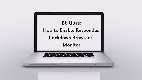 Bb Ultra - Enabling Respondus LockDown Browser / Monitor