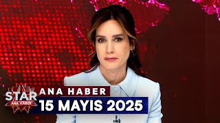 Star Ana Haber 15 Mayıs 2025 Perşembe