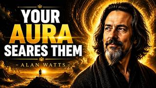 Your Aura Is Too Powerful for Most People | Alan Watts Wisdom