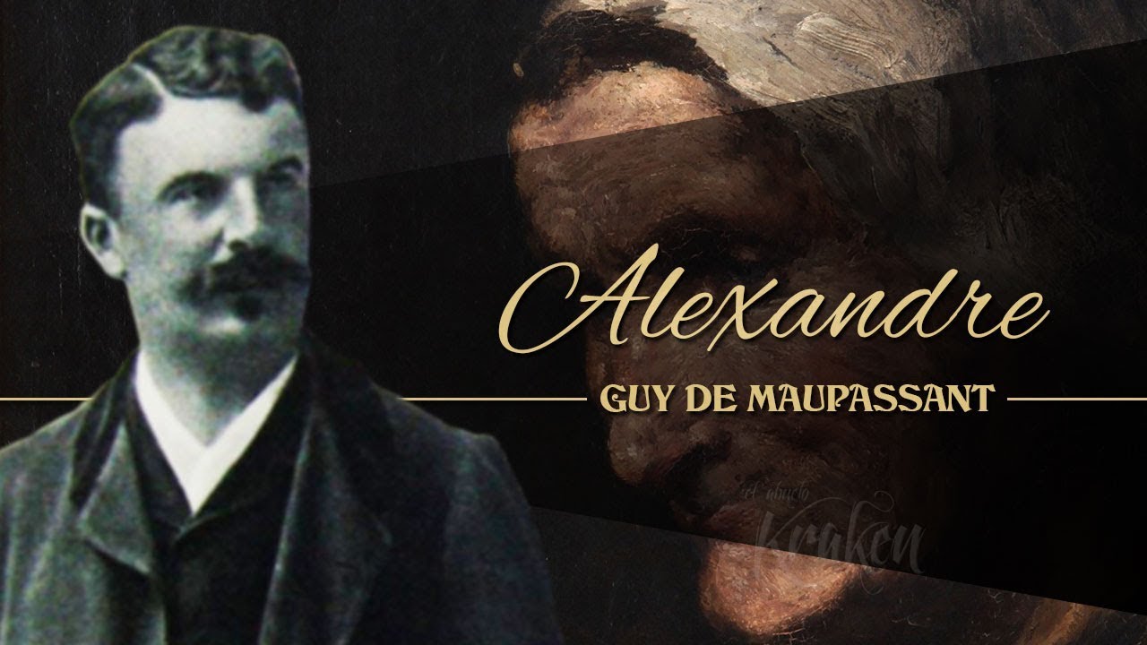 ALEXANDRE, de GUY DE MAUPASSANT - narrado por EL ABUELO KRAKEN 🦑 - YouTube