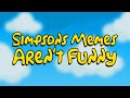 Simpsons Memes Aren't Funny
