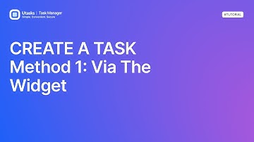 CREATE A TASK. Method 1: Via the Widget