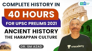 L3: The Harappan Culture | Complete History in 40 Hours | UPSC CSE 2021 | SM Azad