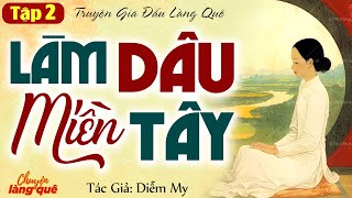 Truyện làng quê: Làm dâu miền tây tập 2 (Hết) - Truyện cậu mợ hay nhất | Chuyện Làng Quê Kể Chuyện