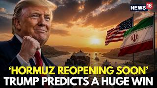 Iran War LIVE | Trump Predicts Hormuz Reopening Soon, Predicts Breakthrough in Iran Talks | N18G
