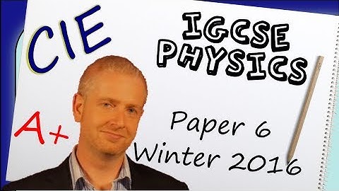 Physics Paper 6 - Winter 2016 - IGCSE (CIE) Exam Practice