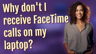 Why don't I receive FaceTime calls on my laptop?