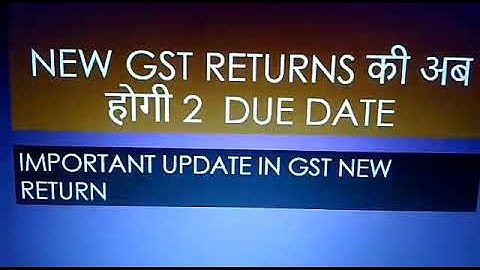 GST NEW RETURN DUE DATES, 2 DUE DATES FOR RET 1 AND ANX1
