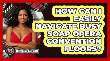 How Can I Easily Navigate Busy Soap Opera Convention Floors? - Soap Opera Insider
