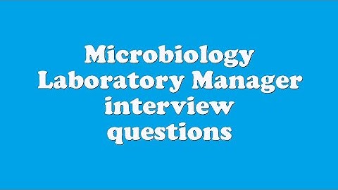 Microbiology Laboratory Manager interview questions