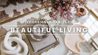 5 Habits for Beautiful Living | Designer Habits to Live Beautifully by Ashley Childers 33,179 views 4 months ago 8 minutes, 45 seconds