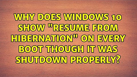 Why does Windows 10 show "Resume from Hibernation" on every boot though it was shutdown properly?