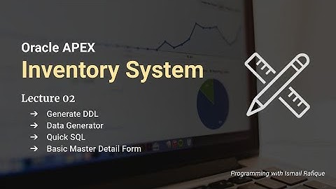 Inventory System in Oracle APEX | Lecture 02