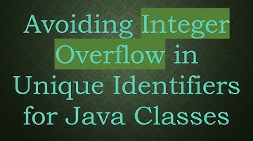 Avoiding Integer Overflow in Unique Identifiers for Java Classes