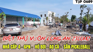 Tập 0689 Nhà Vườn Long An gần TPHCM 2300m2 Sân Pickleball, Hồ Bơi, Ao Cá | Nhà vườn 365