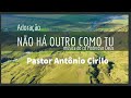 Não Há Outro Como Tu | Pastor Antonio Cirilo #nãoháoutrocomoTulyricvideoofficial