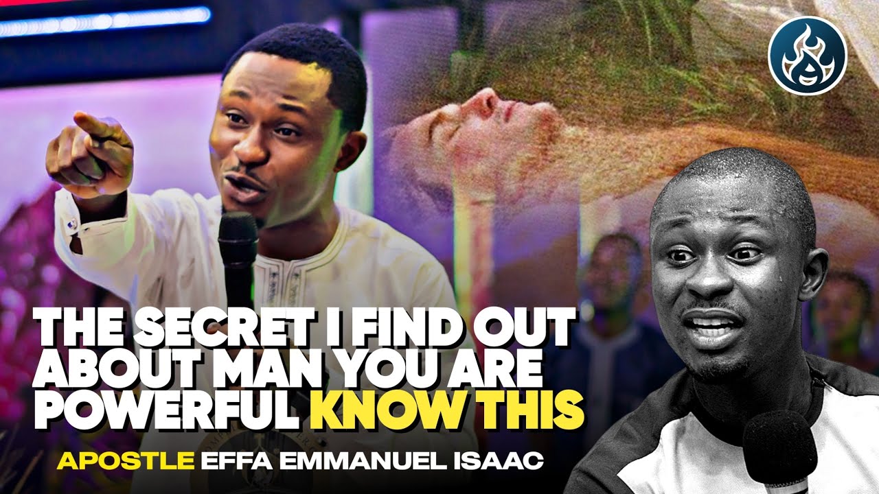 THE SECRET I FIND OUT ABOUT MAN || APOSTLE EFFA EMMANUEL ISAAC - YouTube