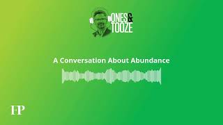 A Conversation About Abundance | Ones and Tooze Ep. 183 | An FP Podcast